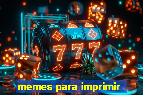 memes para imprimir